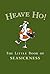 Heave Ho!: The Little Book ...