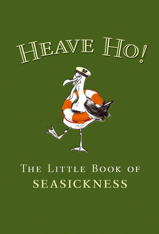 Heave Ho!: The Little Book of Seasickness