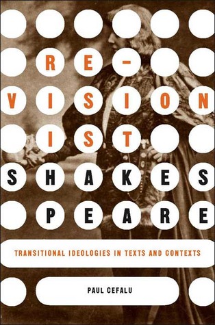 Revisionist Shakespeare: Transitional Ideologies in Texts and Contexts (Hardcover)