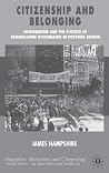 Citizenship and Belonging: Immigration and the Politics of Demographic Governance in Postwar Britain (Migration, Minorities and Citizenship) Citizenship and Belonging: Immigration and the Politics of Demographic Governance in Postwar Britain (Migration, Minorities and Citizenship)