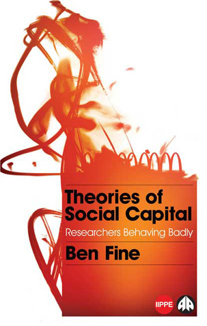 Theories of Social Capital: Researchers Behaving Badly (Political Economy and Development (Paperback))