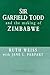 Sir Garfield Todd and the Making of Zimbabwe (British Academic Press)