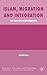 Islam, Migration and Integration: The Age of Securitization (Migration, Diasporas and Citizenship)