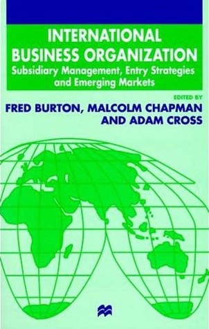 International Business Organization: Subsidiary Management, Entry Strategies and Emerging Markets