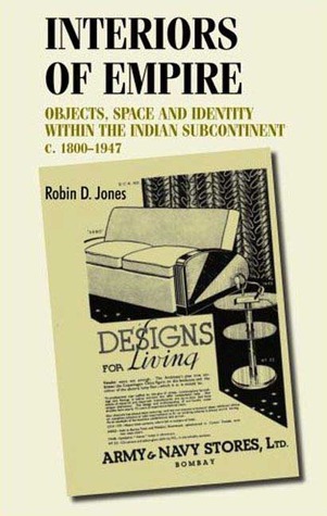 Interiors of empire: Objects, space and identity within the Indian Subcontinent, c. 1800–1947 (Studies in Design and Material Culture)