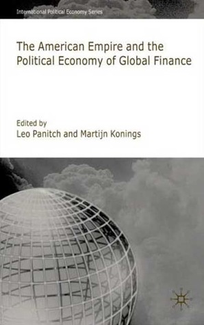 American Empire and the Political Economy of Global Finance (International Political Economy Series)