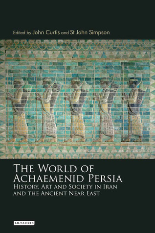 The World of Achaemenid Persia: History, Art and Society in Iran and the Ancient Near East (Hardcover)