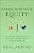 Conscientious Equity: An American Entrepreneur's Solutions to the World's Greatest Problems