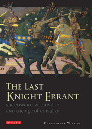 The Last Knight Errant: Sir Edward Woodville and the Age of Chivalry (Hardcover)