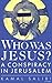 Who Was Jesus?: A Conspiracy in Jerusalem