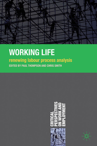 Working Life: Renewing Labour Process Analysis (Critical Perspectives on Work and Employment, 8)