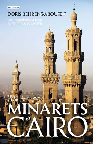 The Minarets of Cairo: Islamic Architecture from the Arab Conquest to the end of the Ottoman Period (Hardcover)