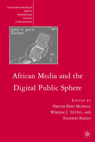 African Media and the Digital Public Sphere (The Palgrave Macmillan Series in International Political Communication)