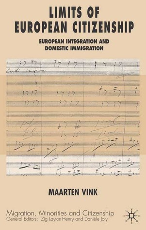 Limits of European Citizenship: European Integration and Domestic Immigration Policies (Migration, Minorities and Citizenship)