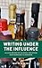 Writing Under the Influence: Alcoholism and the Alcoholic Perception from Hemingway to Berryman