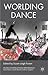 Worlding Dance by Susan Leigh Foster