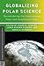 Globalizing Polar Science: Reconsidering the International Polar and Geophysical Years (Palgrave Studies in the History of Science and Technology)