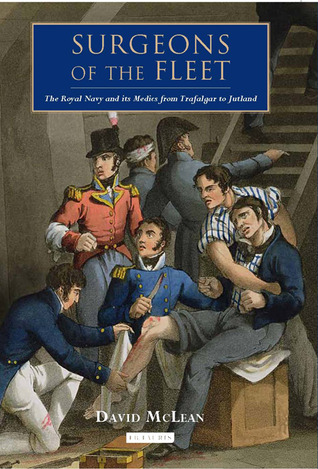 Surgeons of the Fleet: The Royal Navy and its Medics from Trafalgar to Jutland