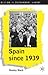 Spain Since 1939: From Margins to Centre Stage (Studies in Contemporary History, 7)