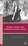 Women, Desire, and Power in Italian Cinema (Italian and Italian American Studies)