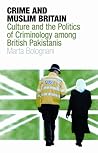 Crime and Muslim Britain: Race, Culture and the Politics of Criminology among British Pakistanis (Library of Crime and Criminology)