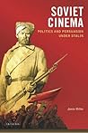 Soviet Cinema: Politics and Persuasion Under Stalin (KINO - The Russian and Soviet Cinema)