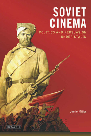Soviet Cinema: Politics and Persuasion Under Stalin (KINO - The Russian and Soviet Cinema)