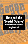 Hate and the ‘Jewish Science’: Anti-Semitism, Nazism and Psychoanalysis