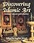 Discovering Islamic Art: Scholars, Collectors and Collections, 1850-1950