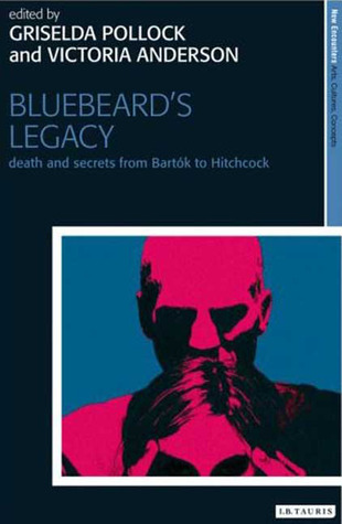 Bluebeard's Legacy: Death and Secrets from Bartók to Hitchcock (New Encounters: Arts, Cultures, Concepts)