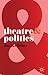 Theatre and Politics by Joe Kelleher