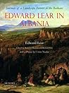 Edward Lear in Albania: Journals of a Landscape Painter in the Balkans