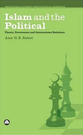 Islam and the Political: Theory, Governance and International Relations (Decolonial Studies, Postcolonial Horizons)