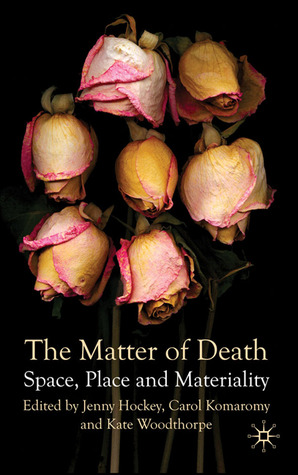 The Matter of Death: Space, Place and Materiality