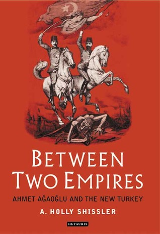 Between Two Empires: Ahmet Agaoglu and the New Turkey