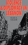 Violence and Diplomacy in Lebanon by Elie A. Salem