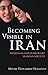 Becoming Visible in Iran: Women in Contemporary Iranian Society (International Library of Iranian Studies)
