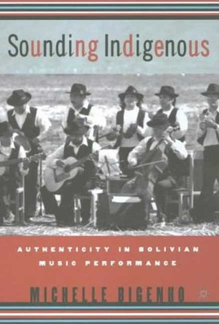 Sounding Indigenous: Authenticity in Bolivian Music Performance (Hardcover)