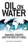 Oil on Water: Tankers, Pirates and the Rise of China Oil on Water: Tankers, Pirates and the Rise of China