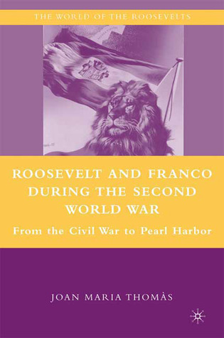 Roosevelt and Franco during the Second World War: From the Spanish Civil War to Pearl Harbor
