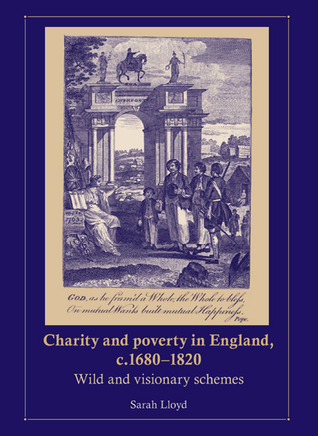 Charity and poverty in England, c.1680–1820: Wild and visionary schemes