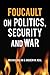 Foucault on Politics, Security and War