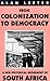 From Colonization To Democracy: A New Historical Geography of South Africa (International Library of African Studies)