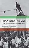 Iran and the CIA: The Fall of Mosaddeq Revisited