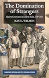 The Domination of Strangers: Modern Governance in Eastern India, 1780-1835 (Cambridge Imperial and Post-Colonial Studies)