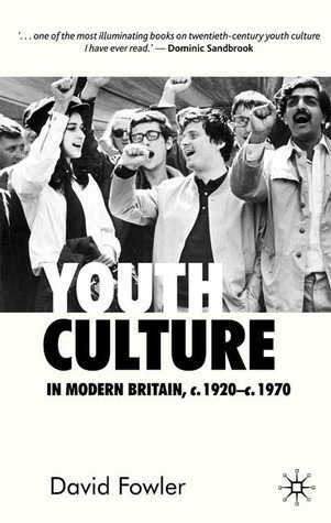Youth Culture in Modern Britain, c.1920-c.1970: From Ivory Tower to Global Movement - A New History