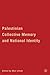 Palestinian Collective Memory and National Identity