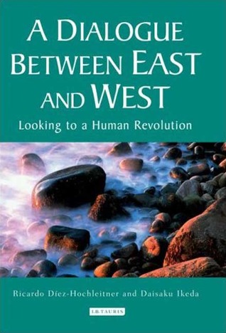 A Dialogue Between East and West: Looking to a Human Revolution (Echoes and Reflections: The Selected Works of Daisaku Ikeda (Paperback))