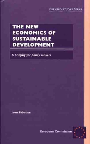 The New Economics of Sustainable Development: A Briefing for Policy Makers (Cahiers of the Forward Studies Unit)
