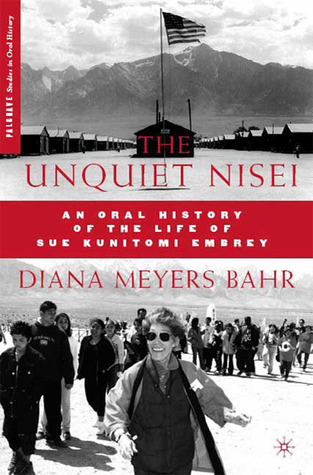 The Unquiet Nisei: An Oral History of the Life of Sue Kunitomi Embrey